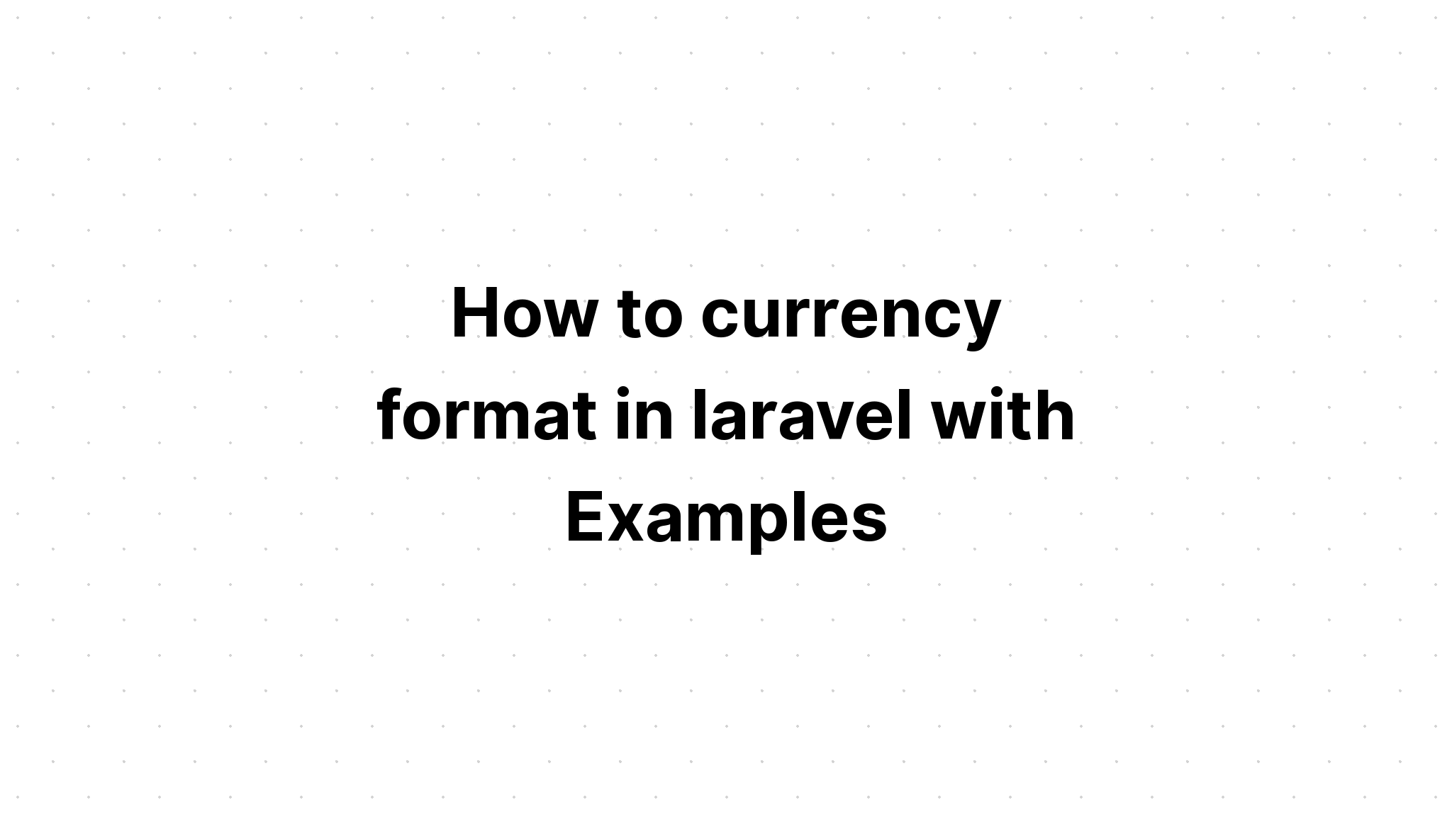 Cách định dạng tiền tệ trong laravel với các ví dụ